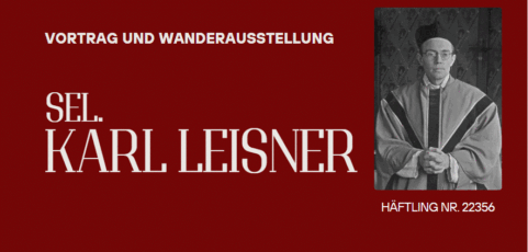 Seliger Karl Leisner – Leidenschaft und Widerstand – Gottvertrauen auch im KZ Dachau